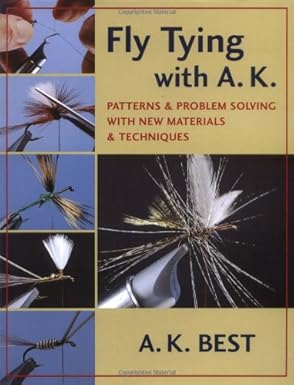Fly Tying with A. K.: Patterns & Problem Solving with New Materials & Techniques by A. K. Best | Stackpole Books; First Edition