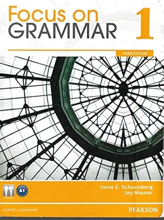 Focus on Grammar 1 (3rd Edition) by Irene E. Schoenberg | Pearson Education ESL