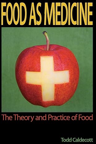 Food as Medicine: The Theory and Practice of Food by Todd Caldecott | Phytoalchemy; Illustrated edition