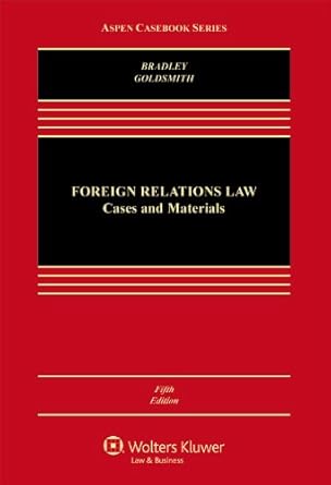 Foreign Relations Law: Cases and Materials (Aspen Casebook Series) by Curtis A. Bradley | Wolters Kluwer Law & Business