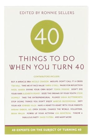 Forty Things to Do When You Turn Forty: 40 Experts on the Subject of Turning 40 by Ronnie Sellers | Sellers Pub Inc