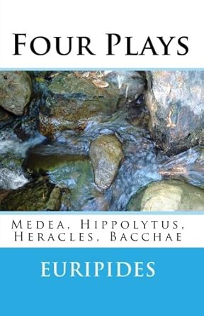 Four Plays: Medea, Hippolytus, Heracles, Bacchae by Euripides | CreateSpace Independent Publishing Platform