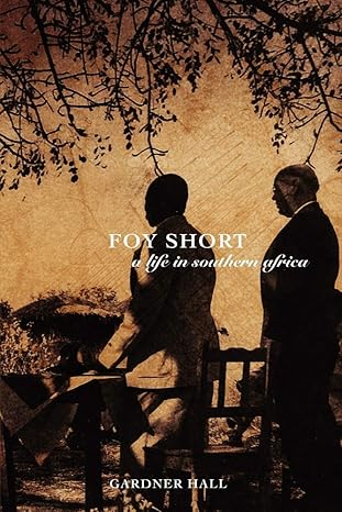 Foy Short, A Life in Southern Africa by Gardner Hall | Mount Bethel Publishing