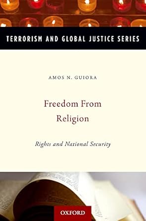 Freedom From Religion (Terrorism and Global Justice) by Amos Guiora | Oxford University Press; Reprint edition