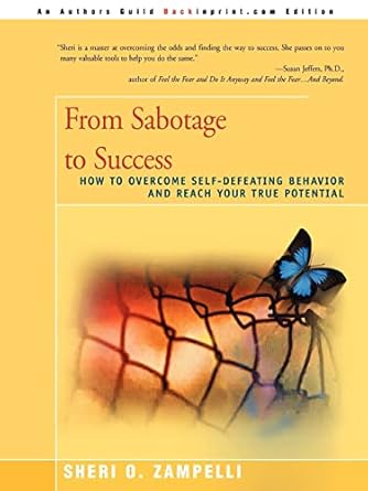 From Sabotage to Success: How to Overcome Self-Defeating Behavior and Reach Your True Potential by Sheri Zampelli | iUniverse; 0 edition