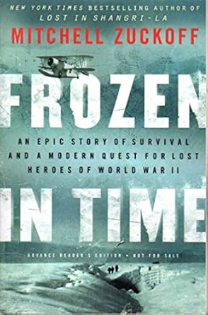 Frozen in Time: An Epic Story of Survival and a Modern Quest for Lost Heroes of World War II by Mitchell Zuckoff | Harper; First Edition