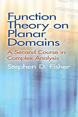 Function Theory on Planar Domains: A Second Course in Complex Analysis (Dover Books on Mathematics) by Stephen D. Fisher | Dover Publications