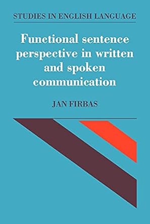 Functional Sentence Perspective in Written and Spoken Communication (Studies in English Language) by Jan Firbas | Cambridge University Press