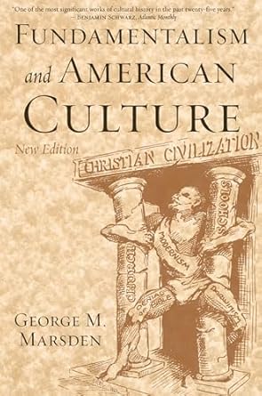 Fundamentalism and American Culture (New Edition) by George M. Marsden | Oxford University Press; 2nd edition