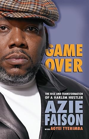 Game Over: The Rise and Transformation of a Harlem Hustler by Azie Faison | Atria