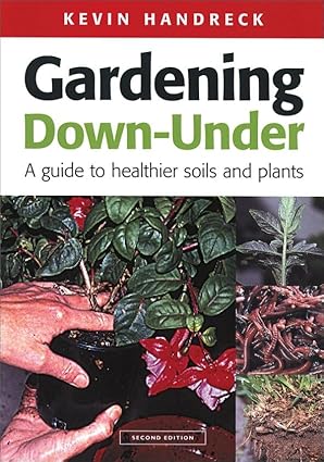 Gardening Down-Under: A Guide to Healthier Soils and Plants (Landlinks Press) by Kevin Handreck | CSIRO Publishing; Revised edition