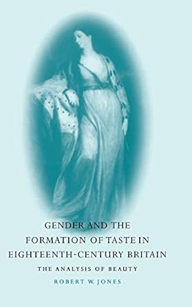Gender and the Formation of Taste in Eighteenth-Century Britain: The Analysis of Beauty by Robert W. Jones | Cambridge University Press