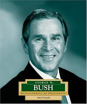 George W. Bush: America's 43rd President (Encyclopedia of Presidents. Second Series) by Matt Donnelly | Childrens Pr