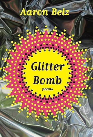 Glitter Bomb: Poems by Aaron Belz | Persea; First Edition