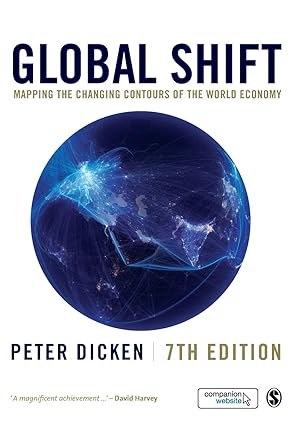Global Shift: Mapping the Changing Contours of the World Economy by Peter Dicken | SAGE Publications Ltd