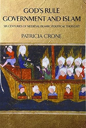 God's Rule - Government and Islam: Six Centuries of Medieval Islamic Political Thought by Patricia Crone | Columbia University Press