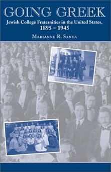 Going Greek: Jewish College Fraternities in the United States, 1895-1945 (American Jewish Civilization Series) by Marianne Rachel Sanua | Wayne State University Press