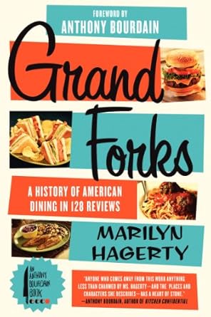 Grand Forks: A History of American Dining in 128 Reviews by Marilyn Hagerty | Anthony Bourdain/Ecco; Reprint edition