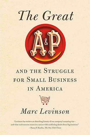 Great A&P and the Struggle for Small Business in America by MARC LEVINSON | Hill & Wang