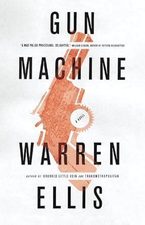 Gun Machine by Warren Ellis | Mulholland Books; 0 edition