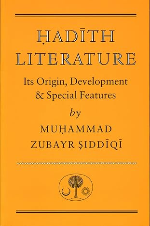 Hadith Literature: Its Origin, Development & Special Features (Islamic Texts Society) by Muhammad Zubayr Siddiqi | Islamic Texts Society; 2nd Revised ed. edition
