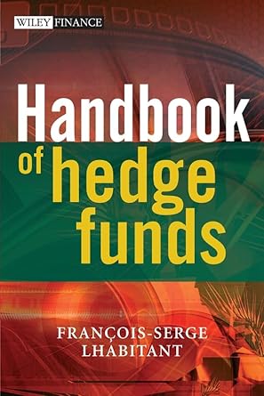 Handbook of Hedge Funds by François-Serge Lhabitant | Wiley