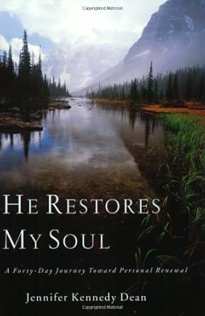 He Restores My Soul: A Forty-Day Journey Toward Personal Renewal by Jennifer Kennedy Dean | B&H Books