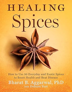 Healing Spices: How to Use 50 Everyday and Exotic Spices to Boost Health and Beat Disease by Bharat B. Aggarwal | Union Square & Co.