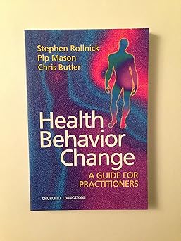 Health Behavior Change: A Guide for Practitioners by Stephen Rollnick | Churchill Livingstone; 1st edition