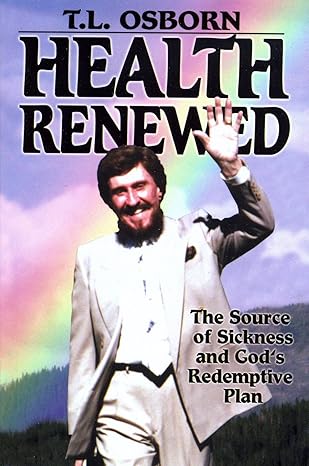 Health Renewed: The Source of Sickness and God's Redemptive Plan by T.L. Osborn | Harrison House Publishers