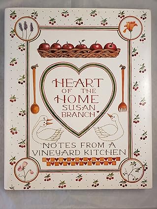Heart of the Home: Notes From a Vineyard Kitchen by Susan Branch | Little, Brown and Company; First Edition