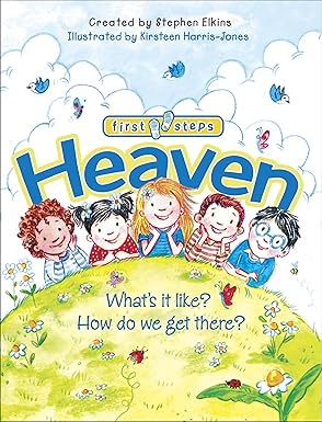 Heaven: What's It Like? How Do We Get There? (First Steps) by Stephen Elkins | Tyndale House Publishers
