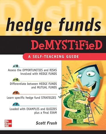 Hedge Funds Demystified by Scott Frush | McGraw Hill; 1st edition