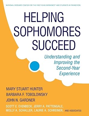 Helping Sophomores Succeed: Understanding and Improving the Second Year Experience by Mary Stuart Hunter | Jossey-Bass; 1st edition