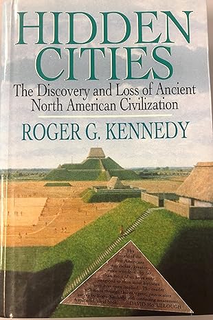Hidden Cities: The Discovery and Loss of Ancient North American Civilizations by Roger G. Kennedy | Free Press