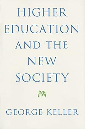 Higher Education and the New Society by George Keller | Johns Hopkins University Press; 50636th edition
