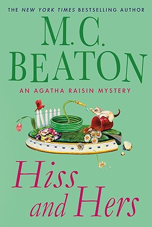 Hiss and Hers: An Agatha Raisin Mystery (Agatha Raisin Mysteries) by M. C. Beaton | Minotaur Books; First Edition