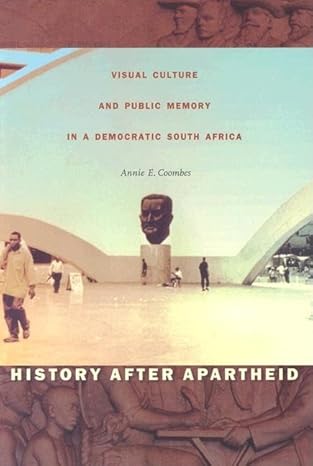 History after Apartheid: Visual Culture and Public Memory in a Democratic South Africa by Annie E. Coombes | Duke University Press Books