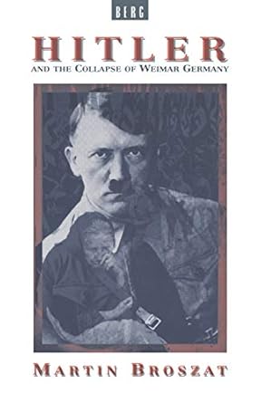 Hitler and the Collapse of Weimar Germany by Martin Broszat | Berg Publishers; First Edition