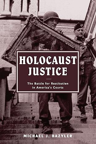 Holocaust Justice: The Battle for Restitution in America's Courts by Michael J. Bazyler | NYU Press