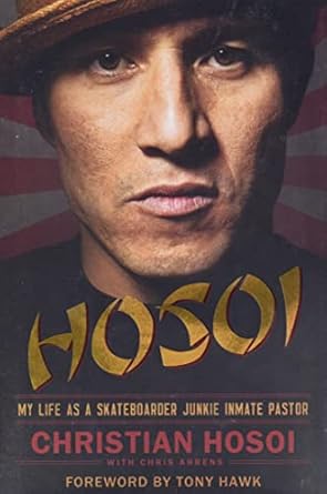 Hosoi: My Life as a Skateboarder Junkie Inmate Pastor by Christian Hosoi | HarperOne; First Edition