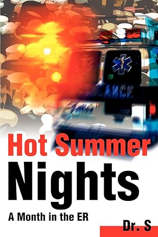 Hot Summer Nights: A Month in the ER by Dr. S | iUniverse