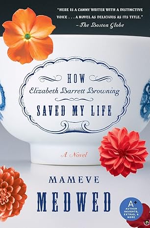How Elizabeth Barrett Browning Saved My Life by Mameve Medwed | William Morrow Paperbacks; Reprint edition