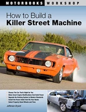 How to Build a Killer Street Machine (Motorbooks Workshop) by Jefferson Bryant | Motorbooks; First Edition