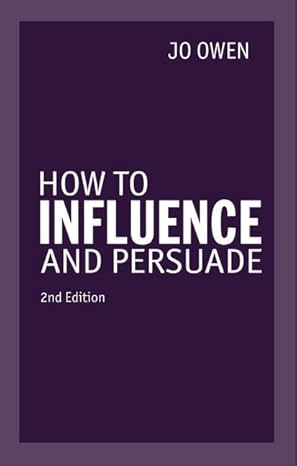 How to Influence and Persuade by Jo Owen | Pearson Education; 2nd edition
