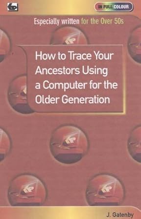 How to Trace Your Ancestors Using a Computer for the Older G by Jim Gatenby | Bernard Babani Publishing