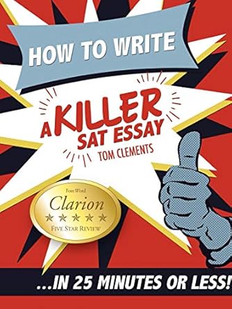 How to Write a Killer SAT Essay: An Award-Winning Author's Practical Writing Tips on SAT Essay Prep by Tom Clements | Hit 'Em Up publishing; null edition