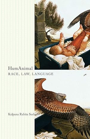HumAnimal: Race, Law, Language (Posthumanities) by Kalpana Rahita Seshadri | Univ Of Minnesota Press