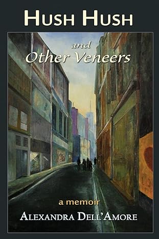 Hush Hush and Other Veneers: a memoir by Alexandra Dell'Amore | Mercury HeartLink