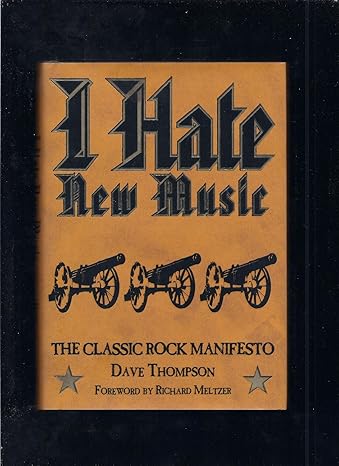I Hate New Music: The Classic Rock Manifesto by Dave Thompson | Backbeat Books